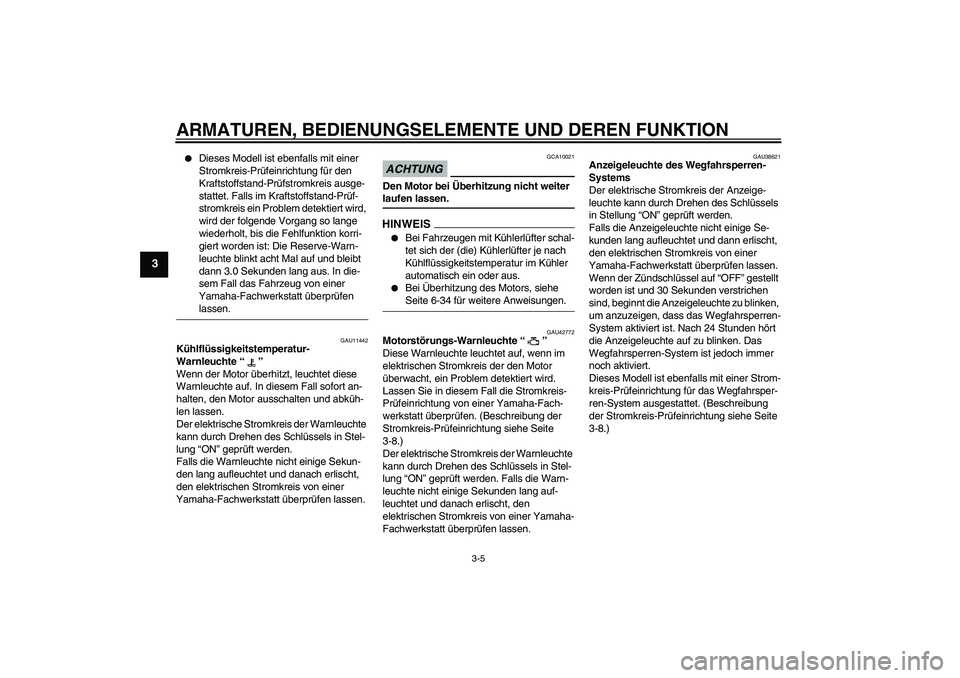 YAMAHA XVS1300A 2009 Betriebsanleitungen (in German) ARMATUREN, BEDIENUNGSELEMENTE UND DEREN FUNKTION
3-5
3
Dieses Modell ist ebenfalls mit einer
Stromkreis-Prüfeinrichtung für den
Kraftstoffstand-Prüfstromkreis ausge-
stattet. Falls im Kraftstof YAMAHA XVS1300A 2009 Betriebsanleitungen (in German) ARMATUREN, BEDIENUNGSELEMENTE UND DEREN FUNKTION
3-5
3
Dieses Modell ist ebenfalls mit einer
Stromkreis-Prüfeinrichtung für den
Kraftstoffstand-Prüfstromkreis ausge-
stattet. Falls im Kraftstof