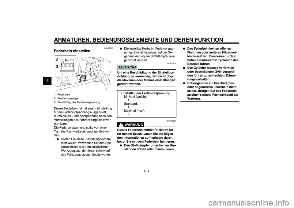 YAMAHA XVS1300A 2009  Betriebsanleitungen (in German) ARMATUREN, BEDIENUNGSELEMENTE UND DEREN FUNKTION
3-17
3
GAU42542
Federbein einstellen Dieses Federbein ist mit einem Einstellring 
für die Federvorspannung ausgerüstet, 
durch die die Federvorspannu