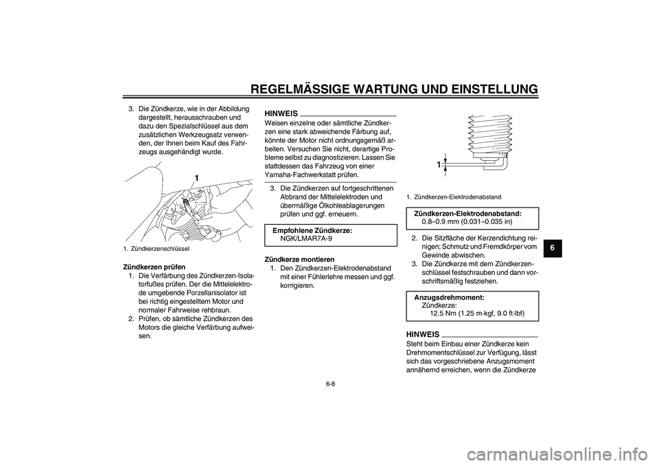 YAMAHA XVS1300A 2009 Betriebsanleitungen (in German) REGELMÄSSIGE WARTUNG UND EINSTELLUNG
6-8
6
3. Die Zündkerze, wie in der Abbildung
dargestellt, herausschrauben und
dazu den Spezialschlüssel aus dem
zusätzlichen Werkzeugsatz verwen-
den, der I YAMAHA XVS1300A 2009 Betriebsanleitungen (in German) REGELMÄSSIGE WARTUNG UND EINSTELLUNG
6-8
6
3. Die Zündkerze, wie in der Abbildung
dargestellt, herausschrauben und
dazu den Spezialschlüssel aus dem
zusätzlichen Werkzeugsatz verwen-
den, der I
