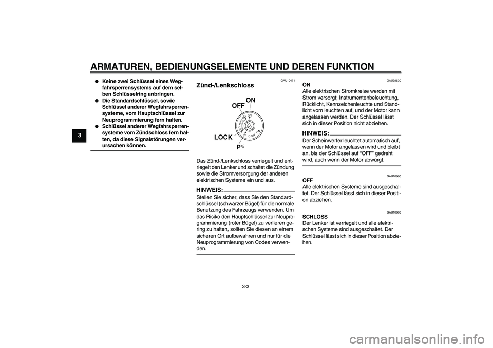 YAMAHA XVS1300A 2008 Betriebsanleitungen (in German) ARMATUREN, BEDIENUNGSELEMENTE UND DEREN FUNKTION
3-2
3
Keine zwei Schlüssel eines Weg-
fahrsperrensystems auf dem sel-
ben Schlüsselring anbringen.
Die Standardschlüssel, sowie
Schlüssel ande YAMAHA XVS1300A 2008 Betriebsanleitungen (in German) ARMATUREN, BEDIENUNGSELEMENTE UND DEREN FUNKTION
3-2
3
Keine zwei Schlüssel eines Weg-
fahrsperrensystems auf dem sel-
ben Schlüsselring anbringen.
Die Standardschlüssel, sowie
Schlüssel ande