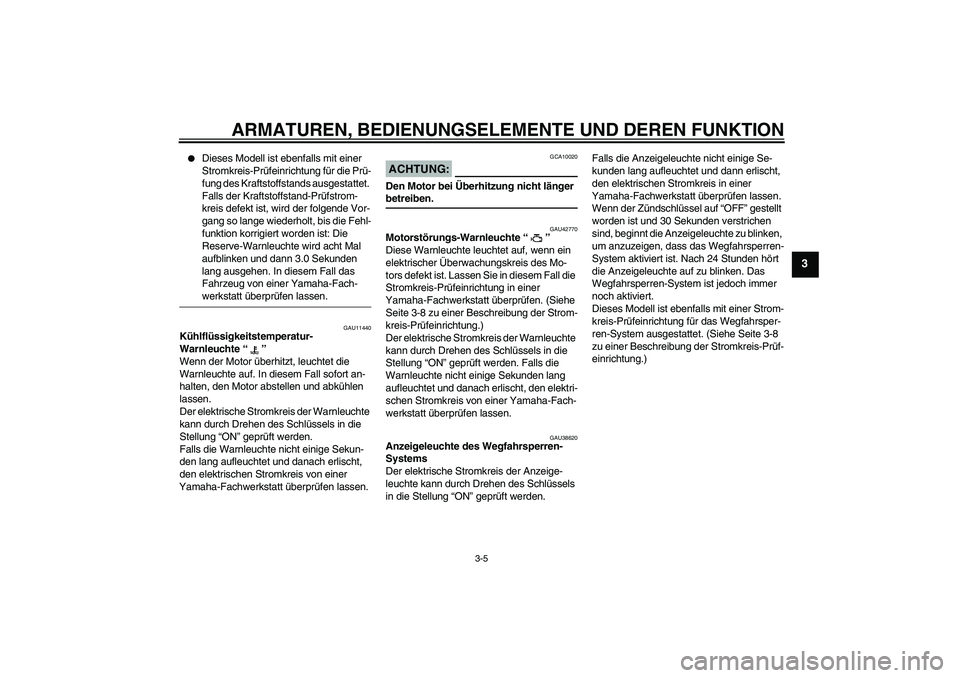 YAMAHA XVS1300A 2008 Betriebsanleitungen (in German) ARMATUREN, BEDIENUNGSELEMENTE UND DEREN FUNKTION
3-5
3
Dieses Modell ist ebenfalls mit einer
Stromkreis-Prüfeinrichtung für die Prü-
fung des Kraftstoffstands ausgestattet.
Falls der Kraftstoff YAMAHA XVS1300A 2008 Betriebsanleitungen (in German) ARMATUREN, BEDIENUNGSELEMENTE UND DEREN FUNKTION
3-5
3
Dieses Modell ist ebenfalls mit einer
Stromkreis-Prüfeinrichtung für die Prü-
fung des Kraftstoffstands ausgestattet.
Falls der Kraftstoff