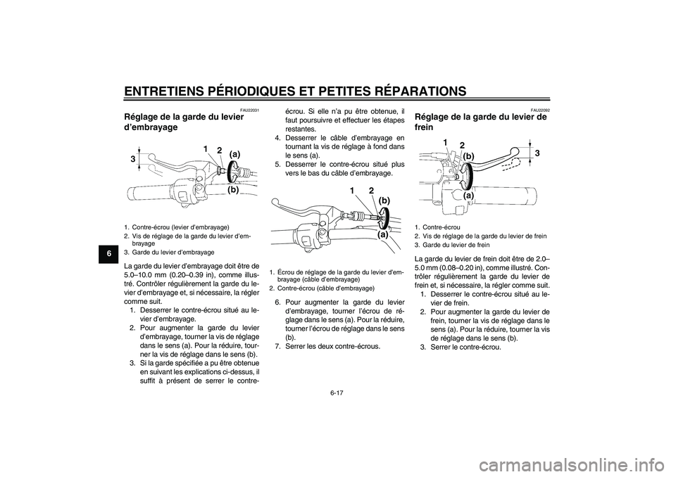 YAMAHA XVS1300A 2008  Notices Demploi (in French) ENTRETIENS PÉRIODIQUES ET PETITES RÉPARATIONS
6-17
6
FAU22031
Réglage de la garde du levier 
d’embrayage La garde du levier d’embrayage doit être de
5.0–10.0 mm (0.20–0.39 in), comme illus