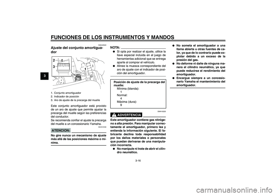 YAMAHA XVS1300A 2007 Manuale de Empleo (in Spanish) FUNCIONES DE LOS INSTRUMENTOS Y MANDOS
3-16
3
SAU42540
Ajuste del conjunto amortigua-
dor Este conjunto amortiguador está provisto
de un aro de ajuste que permite ajustar la
precarga del muelle segú YAMAHA XVS1300A 2007 Manuale de Empleo (in Spanish) FUNCIONES DE LOS INSTRUMENTOS Y MANDOS
3-16
3
SAU42540
Ajuste del conjunto amortigua-
dor Este conjunto amortiguador está provisto
de un aro de ajuste que permite ajustar la
precarga del muelle segú