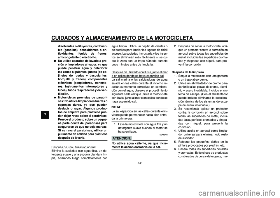 YAMAHA XVS1300A 2007 Manuale de Empleo (in Spanish) CUIDADOS Y ALMACENAMIENTO DE LA MOTOCICLETA
7-2
7
disolventes o diluyentes, combusti-
ble (gasolina), desoxidantes o an-
tioxidantes, líquido de frenos,
anticongelante o electrólito.
No utilice ap YAMAHA XVS1300A 2007 Manuale de Empleo (in Spanish) CUIDADOS Y ALMACENAMIENTO DE LA MOTOCICLETA
7-2
7
disolventes o diluyentes, combusti-
ble (gasolina), desoxidantes o an-
tioxidantes, líquido de frenos,
anticongelante o electrólito.
No utilice ap