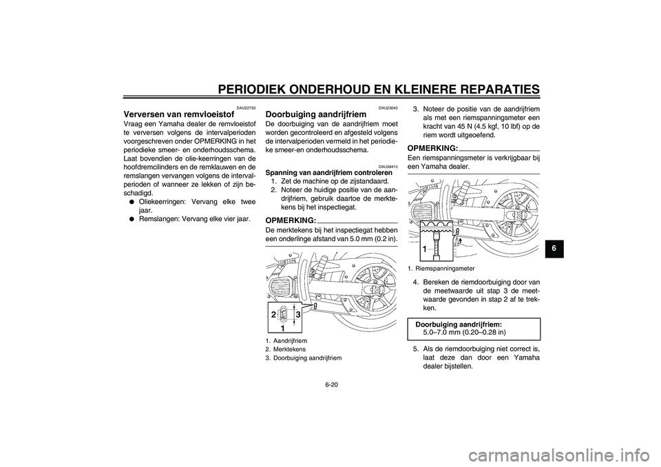 YAMAHA XVS1300A 2007 Instructieboekje (in Dutch) PERIODIEK ONDERHOUD EN KLEINERE REPARATIES
6-20
6
DAU22730
Verversen van remvloeistof Vraag een Yamaha dealer de remvloeistof
te verversen volgens de intervalperioden
voorgeschreven onder OPMERKING in YAMAHA XVS1300A 2007 Instructieboekje (in Dutch) PERIODIEK ONDERHOUD EN KLEINERE REPARATIES
6-20
6
DAU22730
Verversen van remvloeistof Vraag een Yamaha dealer de remvloeistof
te verversen volgens de intervalperioden
voorgeschreven onder OPMERKING in