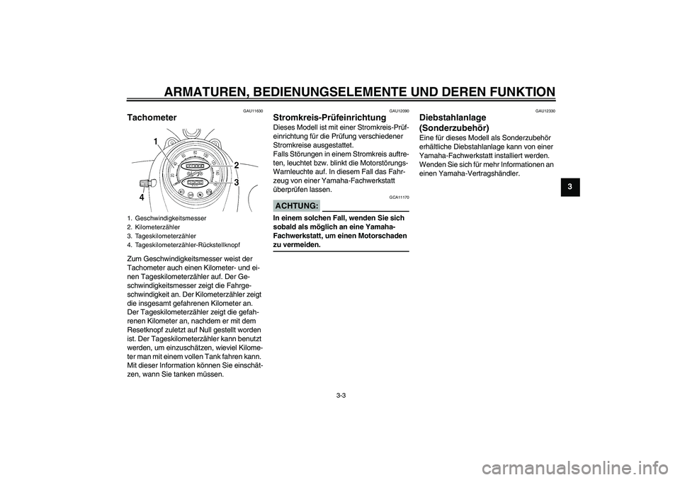 YAMAHA XVS250 2004 Betriebsanleitungen (in German) ARMATUREN, BEDIENUNGSELEMENTE UND DEREN FUNKTION
3-3
3
GAU11630
Tachometer Zum Geschwindigkeitsmesser weist der
Tachometer auch einen Kilometer- und ei-
nen Tageskilometerzähler auf. Der Ge-
schwind YAMAHA XVS250 2004 Betriebsanleitungen (in German) ARMATUREN, BEDIENUNGSELEMENTE UND DEREN FUNKTION
3-3
3
GAU11630
Tachometer Zum Geschwindigkeitsmesser weist der
Tachometer auch einen Kilometer- und ei-
nen Tageskilometerzähler auf. Der Ge-
schwind
