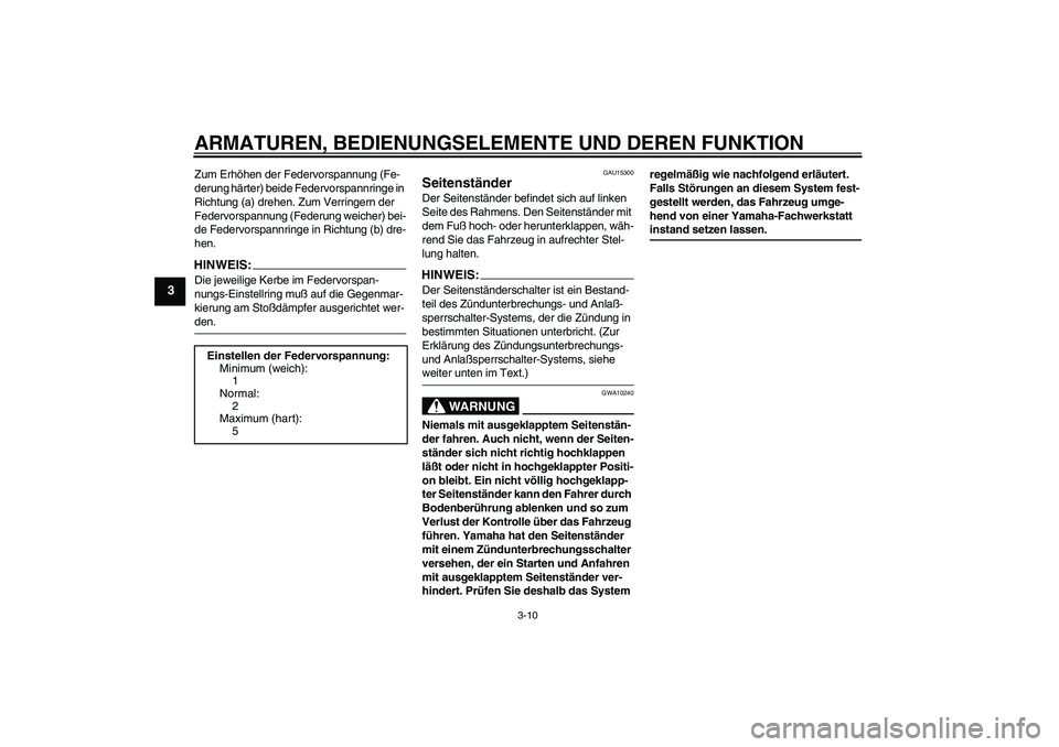 YAMAHA XVS250 2004 Betriebsanleitungen (in German) ARMATUREN, BEDIENUNGSELEMENTE UND DEREN FUNKTION
3-10
3
Zum Erhöhen der Federvorspannung (Fe-
derung härter) beide Federvorspannringe in
Richtung (a) drehen. Zum Verringern der
Federvorspannung (F YAMAHA XVS250 2004 Betriebsanleitungen (in German) ARMATUREN, BEDIENUNGSELEMENTE UND DEREN FUNKTION
3-10
3
Zum Erhöhen der Federvorspannung (Fe-
derung härter) beide Federvorspannringe in
Richtung (a) drehen. Zum Verringern der
Federvorspannung (F