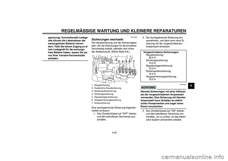 YAMAHA XVS250 2004 Betriebsanleitungen (in German) REGELMÄSSIGE WARTUNG UND KLEINERE REPARATUREN
6-28
6
spannung). Konventionelle Ladege-
räte können die Lebensdauer der
wartungsfreien Batterie vermin-
dern. Falls Sie keinen Zugang zu ei-
nem Lade YAMAHA XVS250 2004 Betriebsanleitungen (in German) REGELMÄSSIGE WARTUNG UND KLEINERE REPARATUREN
6-28
6
spannung). Konventionelle Ladege-
räte können die Lebensdauer der
wartungsfreien Batterie vermin-
dern. Falls Sie keinen Zugang zu ei-
nem Lade