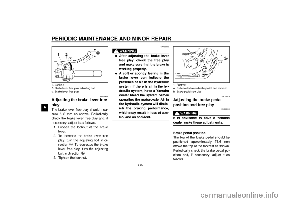 YAMAHA XVS250 2001  Owners Manual PERIODIC MAINTENANCE AND MINOR REPAIR
6-20
6
EAU00696
Adjusting the brake lever free 
play The brake lever free play should mea-
sure 5–8 mm as shown. Periodically
check the brake lever free play an
