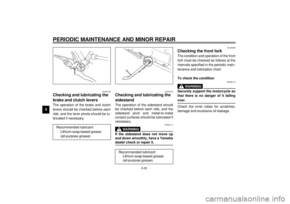 YAMAHA XVS250 2001  Owners Manual PERIODIC MAINTENANCE AND MINOR REPAIR
6-28
6
EAU03164
Checking and lubricating the 
brake and clutch levers The operation of the brake and clutch
levers should be checked before each
ride, and the lev