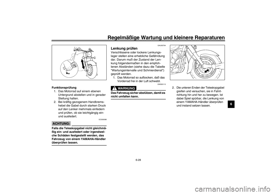 YAMAHA XVS650 2002 Betriebsanleitungen (in German) Regelmäßige Wartung und kleinere Reparaturen
6-28
6
Funktionsprüfung1. Das Motorrad auf einem ebenen
Untergrund abstellen und in gerader
Stellung halten.2. Bei kräftig gezogenem Handbrems-
hebel YAMAHA XVS650 2002 Betriebsanleitungen (in German) Regelmäßige Wartung und kleinere Reparaturen
6-28
6
Funktionsprüfung1. Das Motorrad auf einem ebenen
Untergrund abstellen und in gerader
Stellung halten.2. Bei kräftig gezogenem Handbrems-
hebel
