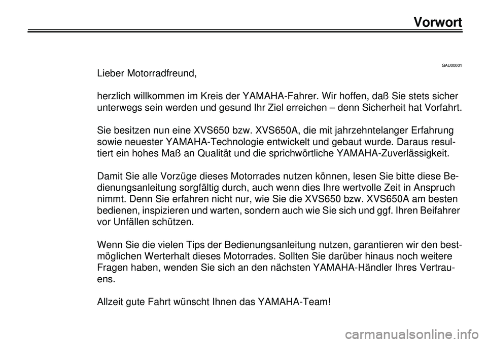 YAMAHA XVS650 2000 Betriebsanleitungen (in German)
40
40
340404040409
40
40
4
GAU00001
Lieber Motorradfreund,
herzlich willkommen im Kreis der YAMAHA-Fahrer. Wir hoffen, daß Sie stets sicher
unterwegs sein werden und gesund Ihr Ziel erreichen YAMAHA XVS650 2000 Betriebsanleitungen (in German)
40
40
340404040409
40
40
4
GAU00001
Lieber Motorradfreund,
herzlich willkommen im Kreis der YAMAHA-Fahrer. Wir hoffen, daß Sie stets sicher
unterwegs sein werden und gesund Ihr Ziel erreichen