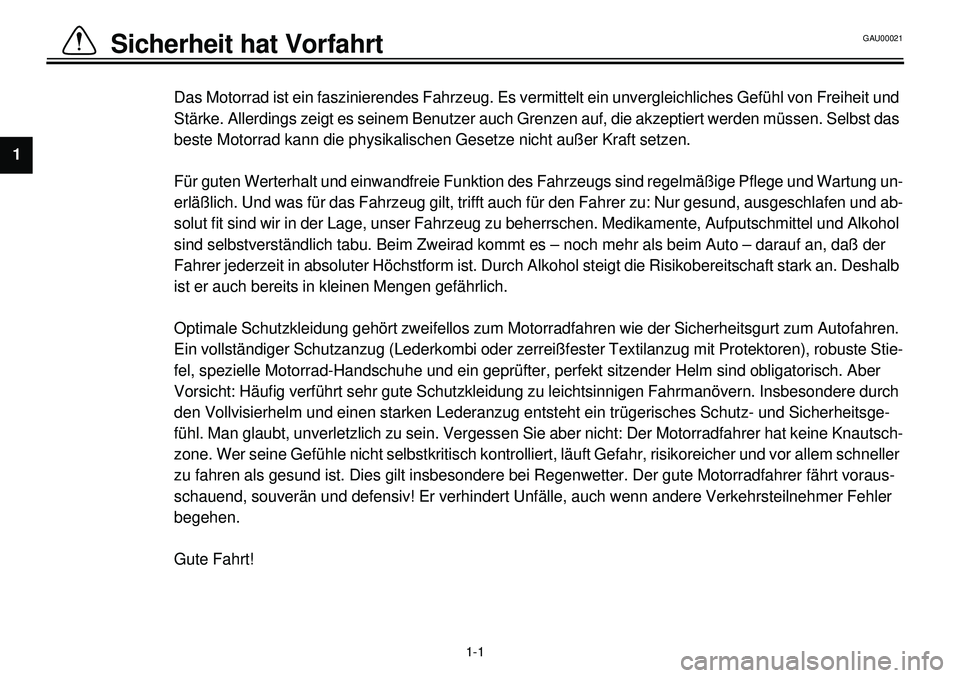 YAMAHA XVS650 2000 Betriebsanleitungen (in German)
1-1
Sicherheit hat Vorfahrt
1
2
3
4
5
6
7
8
9
Das Motorrad ist ein faszinierendes Fahrzeug. Es vermittelt ein unvergleichliches Gefühl von Freiheit und
Stärke. Allerdings zeigt es seinem Benut YAMAHA XVS650 2000 Betriebsanleitungen (in German)
1-1
Sicherheit hat Vorfahrt
1
2
3
4
5
6
7
8
9
Das Motorrad ist ein faszinierendes Fahrzeug. Es vermittelt ein unvergleichliches Gefühl von Freiheit und
Stärke. Allerdings zeigt es seinem Benut
