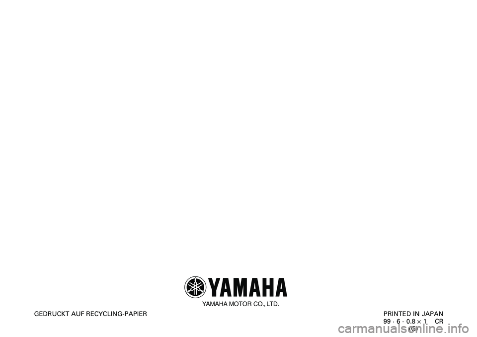 YAMAHA XVS650 2000  Betriebsanleitungen (in German)    
 
  
PRINTED IN JAPAN
99 · 6 - 0.8 ´ 1    CR
(G) GEDRUCKT AUF RECYCLING-PAPIER
YAMAHA MOTOR CO., LTD. 