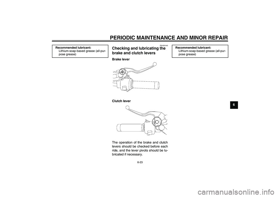 YAMAHA XVS650A 2006  Owners Manual PERIODIC MAINTENANCE AND MINOR REPAIR
6-23
6
EAU23140
Checking and lubricating the 
brake and clutch levers Brake lever
Clutch lever
The operation of the brake and clutch
levers should be checked befo