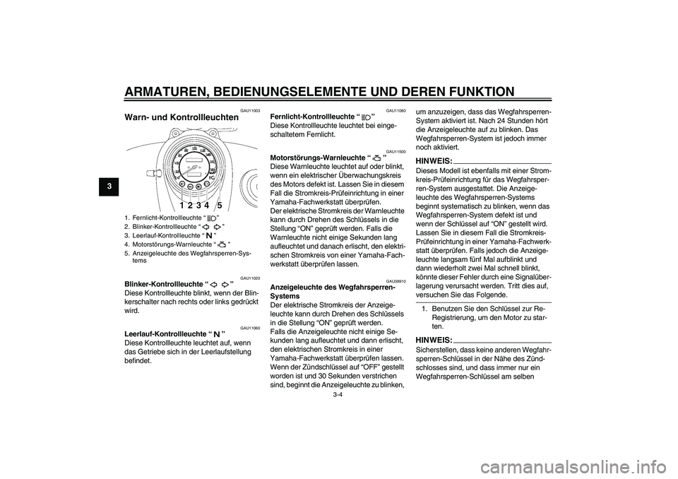 YAMAHA XVS650A 2006 Betriebsanleitungen (in German) ARMATUREN, BEDIENUNGSELEMENTE UND DEREN FUNKTION
3-4
3
GAU11003
Warn- und Kontrollleuchten
GAU11020
Blinker-Kontrollleuchte “”
Diese Kontrollleuchte blinkt, wenn der Blin-
kerschalter nach recht YAMAHA XVS650A 2006 Betriebsanleitungen (in German) ARMATUREN, BEDIENUNGSELEMENTE UND DEREN FUNKTION
3-4
3
GAU11003
Warn- und Kontrollleuchten
GAU11020
Blinker-Kontrollleuchte “”
Diese Kontrollleuchte blinkt, wenn der Blin-
kerschalter nach recht