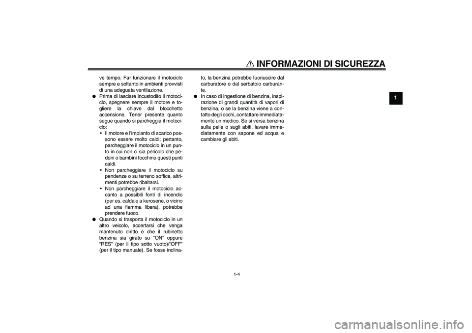 YAMAHA XVS650A 2006 Manuale duso (in Italian) INFORMAZIONI DI SICUREZZA
1-4
1
ve tempo. Far funzionare il motociclo
sempre e soltanto in ambienti provvisti
di una adeguata ventilazione.
Prima di lasciare incustodito il motoci-
clo, spegnere sem YAMAHA XVS650A 2006 Manuale duso (in Italian) INFORMAZIONI DI SICUREZZA
1-4
1
ve tempo. Far funzionare il motociclo
sempre e soltanto in ambienti provvisti
di una adeguata ventilazione.
Prima di lasciare incustodito il motoci-
clo, spegnere sem