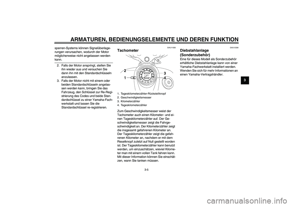 YAMAHA XVS650A 2005 Betriebsanleitungen (in German) ARMATUREN, BEDIENUNGSELEMENTE UND DEREN FUNKTION
3-5
3
sperren-Systems können Signalüberlage-
rungen verursachen, wodurch der Motor
möglicherweise nicht angelassen werden kann.
2. Falls der Motor YAMAHA XVS650A 2005 Betriebsanleitungen (in German) ARMATUREN, BEDIENUNGSELEMENTE UND DEREN FUNKTION
3-5
3
sperren-Systems können Signalüberlage-
rungen verursachen, wodurch der Motor
möglicherweise nicht angelassen werden kann.
2. Falls der Motor