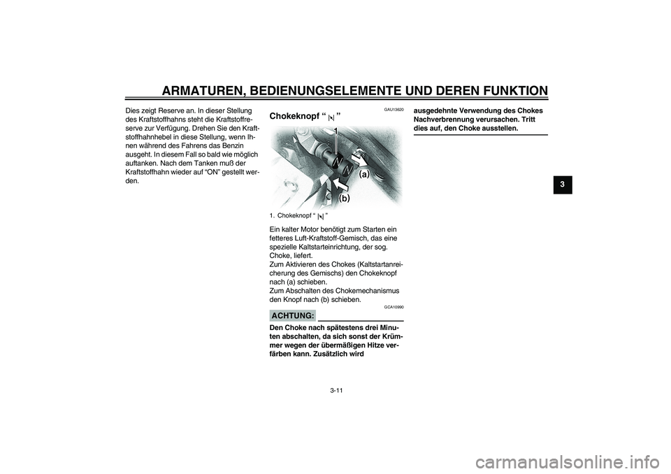 YAMAHA XVS650A 2005 Betriebsanleitungen (in German) ARMATUREN, BEDIENUNGSELEMENTE UND DEREN FUNKTION
3-11
3
Dies zeigt Reserve an. In dieser Stellung
des Kraftstoffhahns steht die Kraftstoffre-
serve zur Verfügung. Drehen Sie den Kraft-
stoffhahnhebe YAMAHA XVS650A 2005 Betriebsanleitungen (in German) ARMATUREN, BEDIENUNGSELEMENTE UND DEREN FUNKTION
3-11
3
Dies zeigt Reserve an. In dieser Stellung
des Kraftstoffhahns steht die Kraftstoffre-
serve zur Verfügung. Drehen Sie den Kraft-
stoffhahnhebe