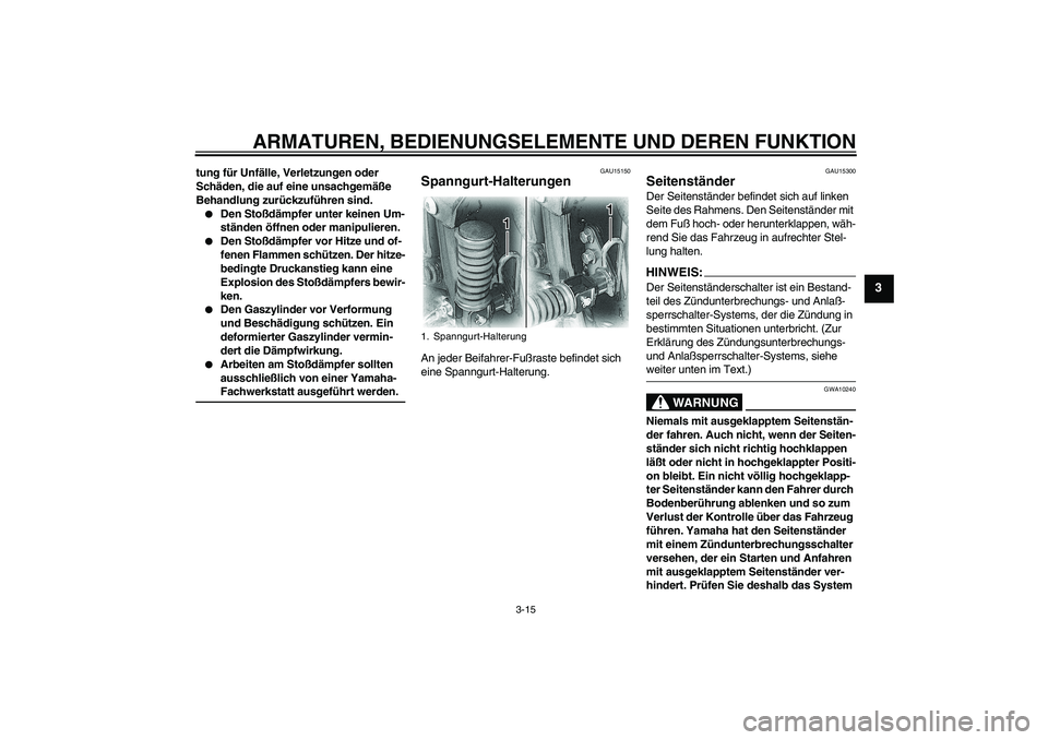 YAMAHA XVS650A 2005 Betriebsanleitungen (in German) ARMATUREN, BEDIENUNGSELEMENTE UND DEREN FUNKTION
3-15
3
tung für Unfälle, Verletzungen oder
Schäden, die auf eine unsachgemäße
Behandlung zurückzuführen sind.
Den Stoßdämpfer unter keinen YAMAHA XVS650A 2005 Betriebsanleitungen (in German) ARMATUREN, BEDIENUNGSELEMENTE UND DEREN FUNKTION
3-15
3
tung für Unfälle, Verletzungen oder
Schäden, die auf eine unsachgemäße
Behandlung zurückzuführen sind.
Den Stoßdämpfer unter keinen