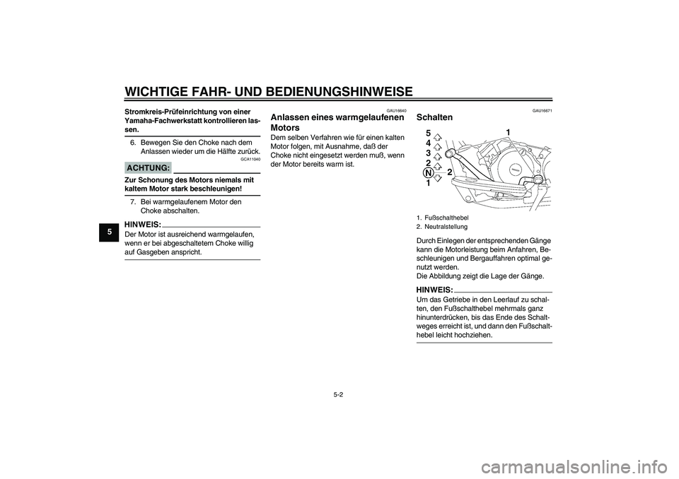 YAMAHA XVS650A 2005 Betriebsanleitungen (in German) WICHTIGE FAHR- UND BEDIENUNGSHINWEISE
5-2
5
Stromkreis-Prüfeinrichtung von einer
Yamaha-Fachwerkstatt kontrollieren las-sen.
6. Bewegen Sie den Choke nach dem
Anlassen wieder um die Hälfte zurück YAMAHA XVS650A 2005 Betriebsanleitungen (in German) WICHTIGE FAHR- UND BEDIENUNGSHINWEISE
5-2
5
Stromkreis-Prüfeinrichtung von einer
Yamaha-Fachwerkstatt kontrollieren las-sen.
6. Bewegen Sie den Choke nach dem
Anlassen wieder um die Hälfte zurück