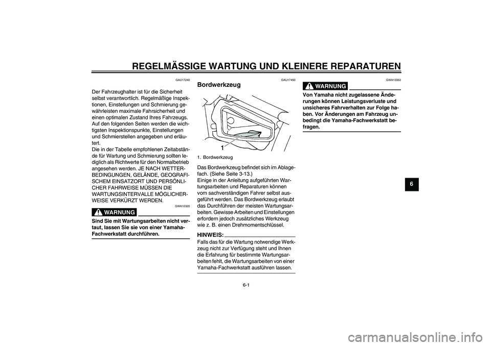 YAMAHA XVS650A 2005 Betriebsanleitungen (in German) REGELMÄSSIGE WARTUNG UND KLEINERE REPARATUREN
6-1
6
GAU17240
Der Fahrzeughalter ist für die Sicherheit
selbst verantwortlich. Regelmäßige Inspek-
tionen, Einstellungen und Schmierung ge-
währlei YAMAHA XVS650A 2005 Betriebsanleitungen (in German) REGELMÄSSIGE WARTUNG UND KLEINERE REPARATUREN
6-1
6
GAU17240
Der Fahrzeughalter ist für die Sicherheit
selbst verantwortlich. Regelmäßige Inspek-
tionen, Einstellungen und Schmierung ge-
währlei