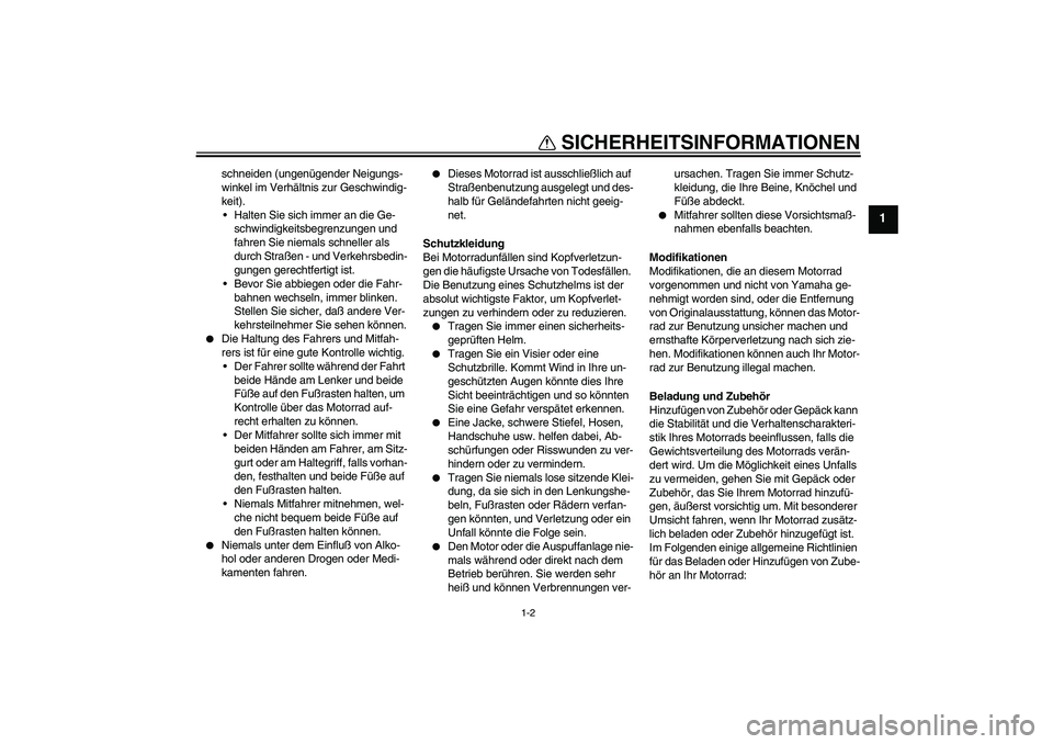 YAMAHA XVS650A 2005 Betriebsanleitungen (in German) SICHERHEITSINFORMATIONEN
1-2
1
schneiden (ungenügender Neigungs-
winkel im Verhältnis zur Geschwindig-
keit).
Halten Sie sich immer an die Ge-
schwindigkeitsbegrenzungen und
fahren Sie niemals sch YAMAHA XVS650A 2005 Betriebsanleitungen (in German) SICHERHEITSINFORMATIONEN
1-2
1
schneiden (ungenügender Neigungs-
winkel im Verhältnis zur Geschwindig-
keit).
Halten Sie sich immer an die Ge-
schwindigkeitsbegrenzungen und
fahren Sie niemals sch