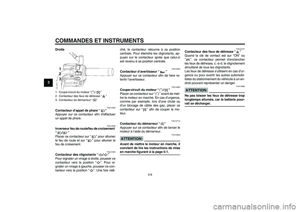YAMAHA XVS650A 2005 Notices Demploi (in French) COMMANDES ET INSTRUMENTS
3-6
3
Droite
FAU12350
Contacteur d’appel de phare “”
Appuyer sur ce contacteur afin d’effectuer
un appel de phare.
FAU12400
Inverseur feu de route/feu de croisement
YAMAHA XVS650A 2005 Notices Demploi (in French) COMMANDES ET INSTRUMENTS
3-6
3
Droite
FAU12350
Contacteur d’appel de phare “”
Appuyer sur ce contacteur afin d’effectuer
un appel de phare.
FAU12400
Inverseur feu de route/feu de croisement