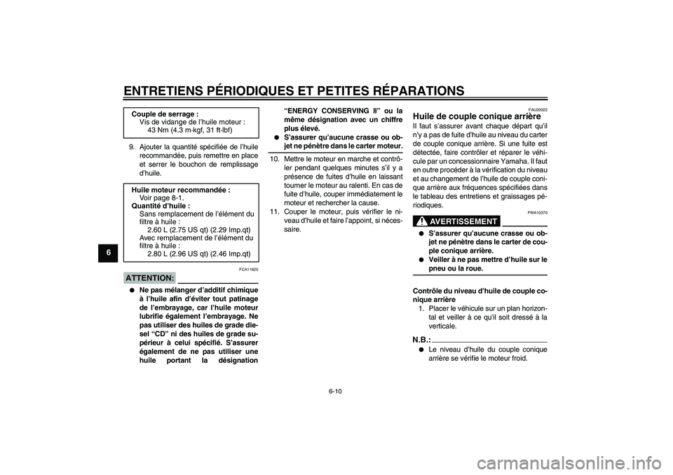 YAMAHA XVS650A 2005 Notices Demploi (in French) ENTRETIENS PÉRIODIQUES ET PETITES RÉPARATIONS
6-10
6
9. Ajouter la quantité spécifiée de l’huile
recommandée, puis remettre en place
et serrer le bouchon de remplissage
d’huile.ATTENTION:
FC YAMAHA XVS650A 2005 Notices Demploi (in French) ENTRETIENS PÉRIODIQUES ET PETITES RÉPARATIONS
6-10
6
9. Ajouter la quantité spécifiée de l’huile
recommandée, puis remettre en place
et serrer le bouchon de remplissage
d’huile.ATTENTION:
FC