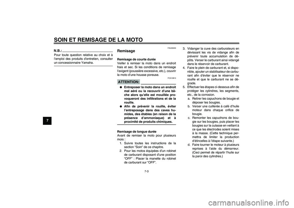 YAMAHA XVS650A 2005 Notices Demploi (in French) SOIN ET REMISAGE DE LA MOTO
7-3
7
N.B.:Pour toute question relative au choix et à
l’emploi des produits d’entretien, consulterun concessionnaire Yamaha.
FAU26230
Remisage Remisage de courte duré YAMAHA XVS650A 2005 Notices Demploi (in French) SOIN ET REMISAGE DE LA MOTO
7-3
7
N.B.:Pour toute question relative au choix et à
l’emploi des produits d’entretien, consulterun concessionnaire Yamaha.
FAU26230
Remisage Remisage de courte duré
