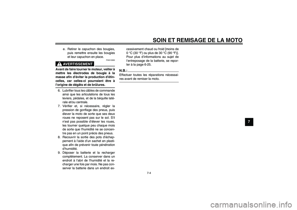 YAMAHA XVS650A 2005 Notices Demploi (in French) SOIN ET REMISAGE DE LA MOTO
7-4
7
e. Retirer le capuchon des bougies,
puis remettre ensuite les bougies
et leur capuchon en place.AVERTISSEMENT
FWA10950
Avant de faire tourner le moteur, veiller à
me YAMAHA XVS650A 2005 Notices Demploi (in French) SOIN ET REMISAGE DE LA MOTO
7-4
7
e. Retirer le capuchon des bougies,
puis remettre ensuite les bougies
et leur capuchon en place.AVERTISSEMENT
FWA10950
Avant de faire tourner le moteur, veiller à
me