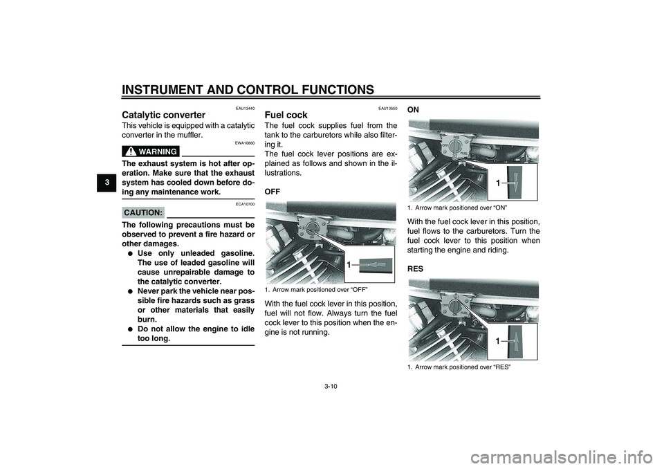 YAMAHA XVS650A 2004 Owners Manual INSTRUMENT AND CONTROL FUNCTIONS
3-10
3
EAU13440
Catalytic converter This vehicle is equipped with a catalytic
converter in the muffler.
WARNING
EWA10860
The exhaust system is hot after op-
eration. M YAMAHA XVS650A 2004 Owners Manual INSTRUMENT AND CONTROL FUNCTIONS
3-10
3
EAU13440
Catalytic converter This vehicle is equipped with a catalytic
converter in the muffler.
WARNING
EWA10860
The exhaust system is hot after op-
eration. M
