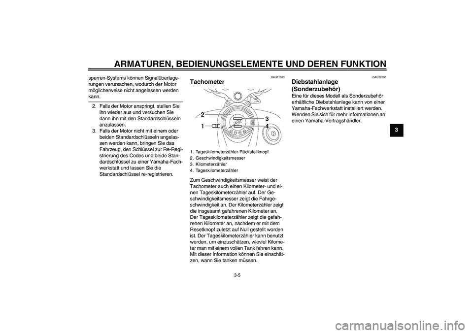 YAMAHA XVS650A 2004 Betriebsanleitungen (in German) ARMATUREN, BEDIENUNGSELEMENTE UND DEREN FUNKTION
3-5
3
sperren-Systems können Signalüberlage-
rungen verursachen, wodurch der Motor
möglicherweise nicht angelassen werden kann.
2. Falls der Motor YAMAHA XVS650A 2004 Betriebsanleitungen (in German) ARMATUREN, BEDIENUNGSELEMENTE UND DEREN FUNKTION
3-5
3
sperren-Systems können Signalüberlage-
rungen verursachen, wodurch der Motor
möglicherweise nicht angelassen werden kann.
2. Falls der Motor