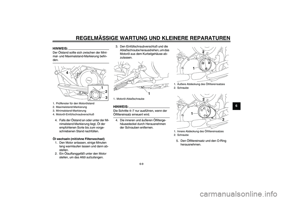 YAMAHA XVS650A 2004 Betriebsanleitungen (in German) REGELMÄSSIGE WARTUNG UND KLEINERE REPARATUREN
6-9
6
HINWEIS:Der Ölstand sollte sich zwischen der Mini-
mal- und Maximalstand-Markierung befin-den.
4. Falls der Ölstand an oder unter der Mi-
nimalst YAMAHA XVS650A 2004 Betriebsanleitungen (in German) REGELMÄSSIGE WARTUNG UND KLEINERE REPARATUREN
6-9
6
HINWEIS:Der Ölstand sollte sich zwischen der Mini-
mal- und Maximalstand-Markierung befin-den.
4. Falls der Ölstand an oder unter der Mi-
nimalst