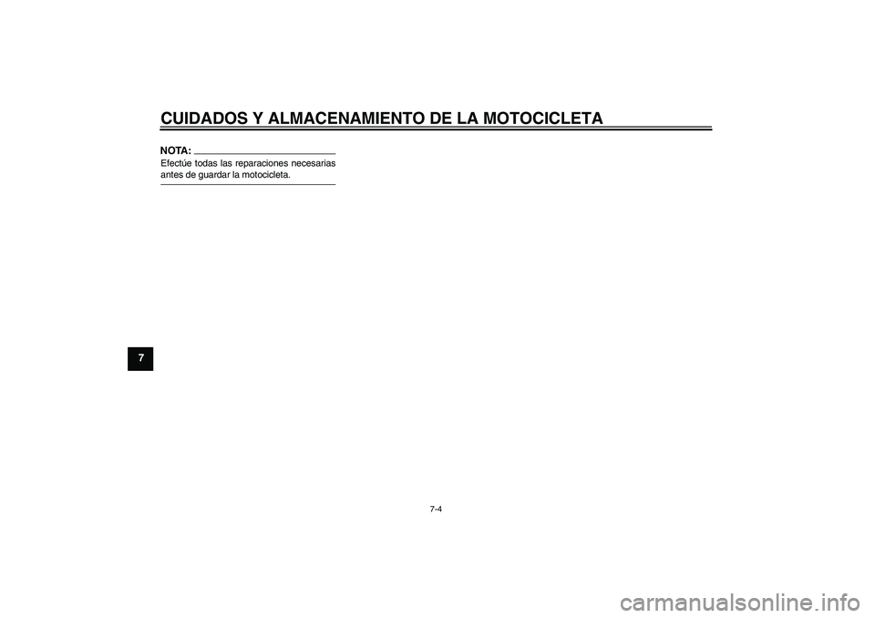 YAMAHA XVS650A 2004  Manuale de Empleo (in Spanish) CUIDADOS Y ALMACENAMIENTO DE LA MOTOCICLETA
7-4
7
NOTA:Efectúe todas las reparaciones necesariasantes de guardar la motocicleta.U5SCS1S0.book  Page 4  Tuesday, September 9, 2003  9:14 AM 