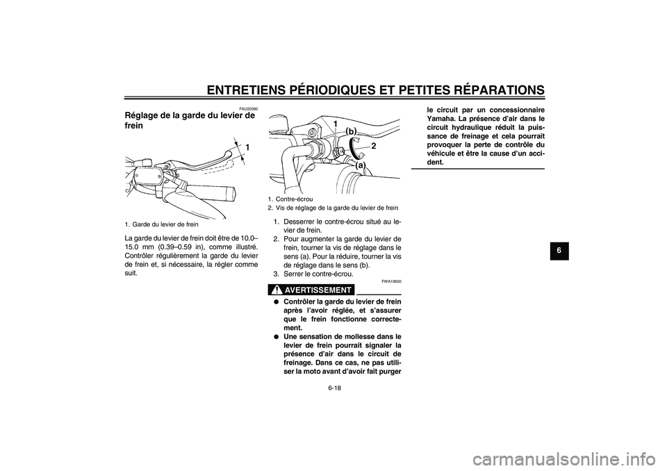YAMAHA XVS650A 2004  Notices Demploi (in French) ENTRETIENS PÉRIODIQUES ET PETITES RÉPARATIONS
6-18
6
FAU22092
Réglage de la garde du levier de 
frein La garde du levier de frein doit être de 10.0–
15.0 mm (0.39–0.59 in), comme illustré.
Co
