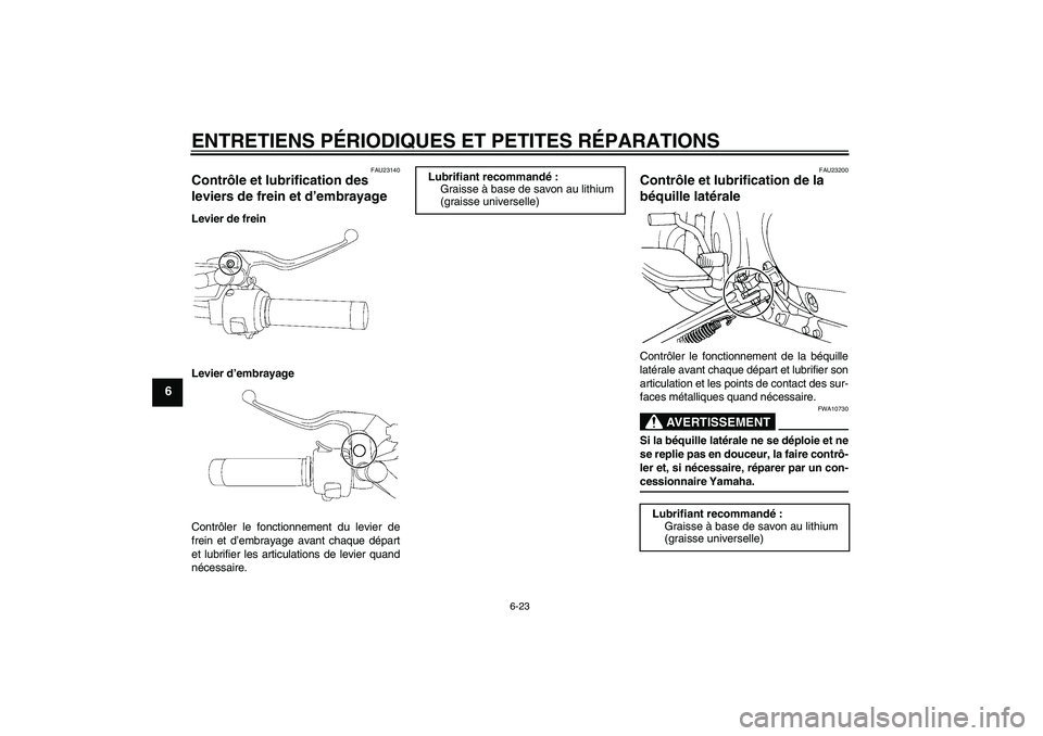 YAMAHA XVS650A 2004  Notices Demploi (in French) ENTRETIENS PÉRIODIQUES ET PETITES RÉPARATIONS
6-23
6
FAU23140
Contrôle et lubrification des 
leviers de frein et d’embrayage Levier de frein
Levier d’embrayage
Contrôler le fonctionnement du l