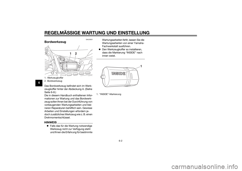 YAMAHA XVS950 2015  Betriebsanleitungen (in German) REGELMÄSSIGE WARTUNG UND EIN STELLUNG
6-2
6
GAU55631
Bor dwerkzeu gDas Bordwerkzeug befindet sich im Werk-
zeugkoffer hinter der Abdeckung A. (Siehe 
Seite 6-8.)
Die in diesem Handbuch enthaltenen In