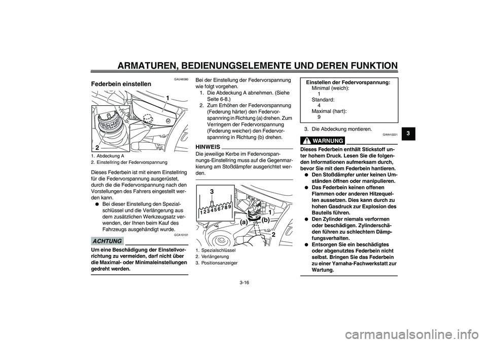 YAMAHA XVS950 2010 Betriebsanleitungen (in German) ARMATUREN, BEDIENUNGSELEMENTE UND DEREN FUNKTION
3-16
3
GAU48380
Federbein einstellen Dieses Federbein ist mit einem Einstellring
für die Federvorspannung ausgerüstet,
durch die die Federvorspannu YAMAHA XVS950 2010 Betriebsanleitungen (in German) ARMATUREN, BEDIENUNGSELEMENTE UND DEREN FUNKTION
3-16
3
GAU48380
Federbein einstellen Dieses Federbein ist mit einem Einstellring
für die Federvorspannung ausgerüstet,
durch die die Federvorspannu