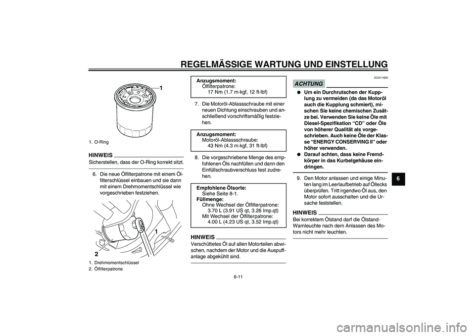 YAMAHA XVS950 2010 Betriebsanleitungen (in German) REGELMÄSSIGE WARTUNG UND EINSTELLUNG
6-11
6
HINWEI
S
Sicherstellen, dass der O-Ring korrekt sitzt.6. Die neue Ölfilterpatrone mit einem Öl-
filterschlüssel einbauen und sie dann
mit einem Drehmom YAMAHA XVS950 2010 Betriebsanleitungen (in German) REGELMÄSSIGE WARTUNG UND EINSTELLUNG
6-11
6
HINWEI
S
Sicherstellen, dass der O-Ring korrekt sitzt.6. Die neue Ölfilterpatrone mit einem Öl-
filterschlüssel einbauen und sie dann
mit einem Drehmom
