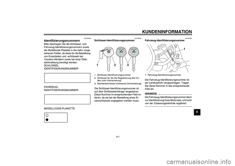 YAMAHA XVS950 2010 Betriebsanleitungen (in German) KUNDENINFORMATION
9-1
9
GAU26352
Identifizierungsnummern Bitte übertragen Sie die Schlüssel- und
Fahrzeug-Identifizierungsnummern sowie
die Modellcode-Plakette in die dafür vorge-
sehenen Felder, YAMAHA XVS950 2010 Betriebsanleitungen (in German) KUNDENINFORMATION
9-1
9
GAU26352
Identifizierungsnummern Bitte übertragen Sie die Schlüssel- und
Fahrzeug-Identifizierungsnummern sowie
die Modellcode-Plakette in die dafür vorge-
sehenen Felder,
