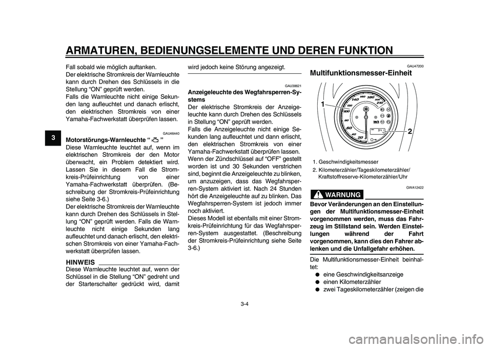 YAMAHA XVS950 2009 Betriebsanleitungen (in German)
ARMATUREN, BEDIENUNGSELEMENTE UND DEREN FUNKTION
3-4
1
2
3
4
5
6
7
8
9
Fall sobald wie möglich auftanken.
Der elektrische Stromkreis der Warnleuchte
kann durch Drehen des Schlüssels in die
Ste YAMAHA XVS950 2009 Betriebsanleitungen (in German)
ARMATUREN, BEDIENUNGSELEMENTE UND DEREN FUNKTION
3-4
1
2
3
4
5
6
7
8
9
Fall sobald wie möglich auftanken.
Der elektrische Stromkreis der Warnleuchte
kann durch Drehen des Schlüssels in die
Ste
