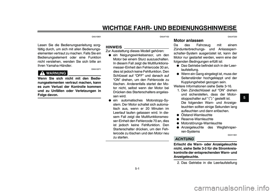 YAMAHA XVS950 2009 Betriebsanleitungen (in German)
5-1
2
3
4
56
7
8
9
WICHTIGE FAHR- UND BEDIENUNGSHINWEISE
GAU15951
Lesen Sie die Bedienungsanleitung sorg-
fältig durch, um sich mit allen Bedienungs-
elementen vertraut zu machen. Falls Sie ei YAMAHA XVS950 2009 Betriebsanleitungen (in German)
5-1
2
3
4
56
7
8
9
WICHTIGE FAHR- UND BEDIENUNGSHINWEISE
GAU15951
Lesen Sie die Bedienungsanleitung sorg-
fältig durch, um sich mit allen Bedienungs-
elementen vertraut zu machen. Falls Sie ei
