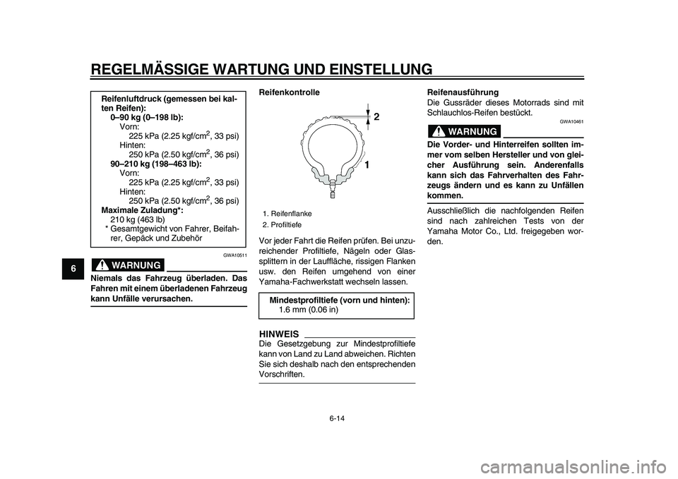 YAMAHA XVS950 2009 Betriebsanleitungen (in German)
REGELMÄSSIGE WARTUNG UND EINSTELLUNG
6-14
1
2
3
4
5
6
7
8
9
WARNUNG
GWA10511
Niemals das Fahrzeug überladen. Das
Fahren mit einem überladenen Fahrzeug
kann Unfälle verursachen.Reifenkontro YAMAHA XVS950 2009 Betriebsanleitungen (in German)
REGELMÄSSIGE WARTUNG UND EINSTELLUNG
6-14
1
2
3
4
5
6
7
8
9
WARNUNG
GWA10511
Niemals das Fahrzeug überladen. Das
Fahren mit einem überladenen Fahrzeug
kann Unfälle verursachen.Reifenkontro