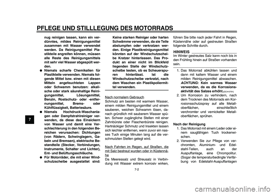 YAMAHA XVS950 2009 Betriebsanleitungen (in German)
PFLEGE UND STILLLEGUNG DES MOTORRADS
7-2
1
2
3
4
5
6
7
8
9
nug reinigen lassen, kann ein ver-
dünntes, mildes Reinigungsmittel
zusammen mit Wasser verwendet
werden. Da Reinigungsmittel Pla-
sti YAMAHA XVS950 2009 Betriebsanleitungen (in German)
PFLEGE UND STILLLEGUNG DES MOTORRADS
7-2
1
2
3
4
5
6
7
8
9
nug reinigen lassen, kann ein ver-
dünntes, mildes Reinigungsmittel
zusammen mit Wasser verwendet
werden. Da Reinigungsmittel Pla-
sti