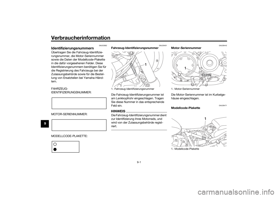 YAMAHA XVS950CU 2016  Betriebsanleitungen (in German) Verbraucherinformation
9-1
9
GAU53562
Id entifizierun gsnummernÜbertragen Sie die Fahrzeug-Identifizie-
rungsnummer, die Motor-Seriennummer 
sowie die Daten der Modellcode-Plakette 
in die dafür vor
