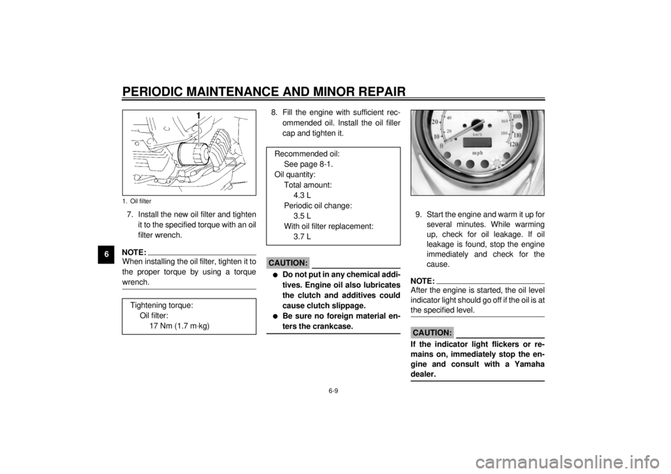 YAMAHA XVZ1300A 2000 Owners Manual PERIODIC MAINTENANCE AND MINOR REPAIR
6-9
67. Install the new oil filter and tighten
it to the specified torque with an oil
filter wrench.
NOTE:@ When installing the oil filter, tighten it to
the prop YAMAHA XVZ1300A 2000 Owners Manual PERIODIC MAINTENANCE AND MINOR REPAIR
6-9
67. Install the new oil filter and tighten
it to the specified torque with an oil
filter wrench.
NOTE:@ When installing the oil filter, tighten it to
the prop