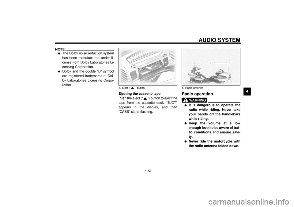 YAMAHA XVZ1300TF 2001  Owners Manual AUDIO SYSTEM
4-12
4
NOTE:_ l
The Dolby noise reduction system
has been manufactured under li-
cense from Dolby Laboratories Li-
censing Corporation. 
l
Dolby and the double “D” symbol
are register