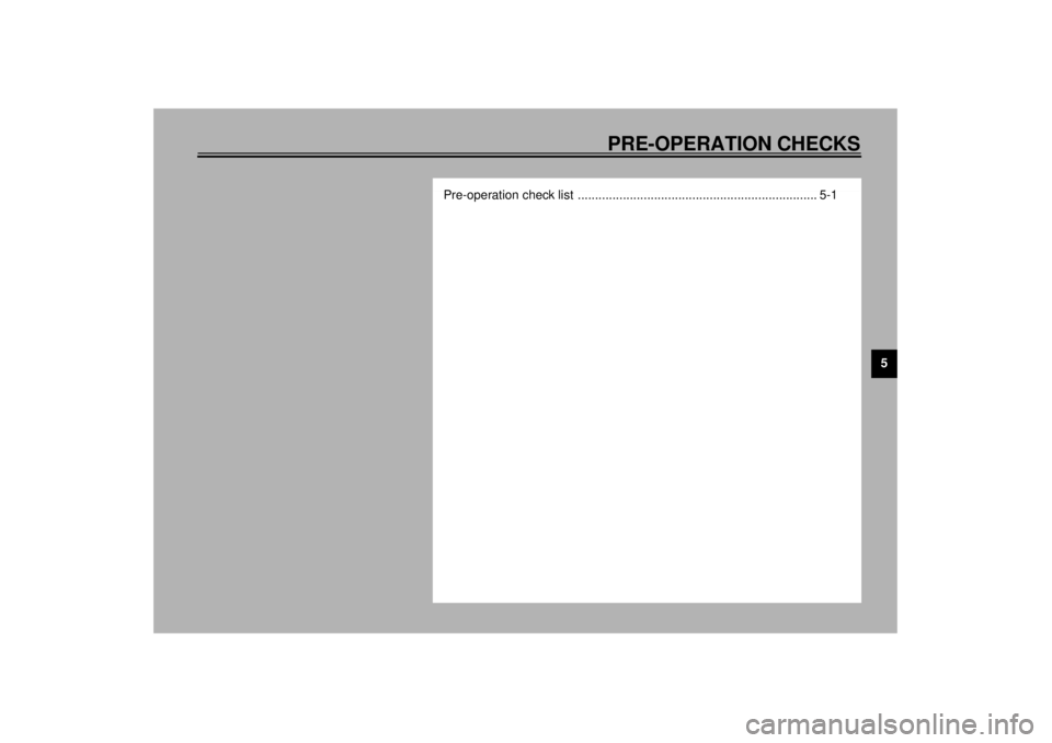 YAMAHA XVZ1300TF 2001  Owners Manual PRE-OPERATION CHECKS
5
Pre-operation check list  ..................................................................... 5-1
E_5jc.book  Page 1  Monday, January 22, 2001  12:12 PM 