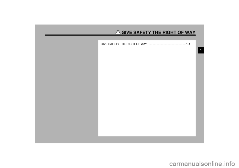 YAMAHA XVZ1300TF 2001  Owners Manual GIVE SAFETY THE RIGHT OF WAY
1
GIVE SAFETY THE RIGHT OF WAY ................................................ 1-1
E_5jc.book  Page 1  Monday, January 22, 2001  12:12 PM 